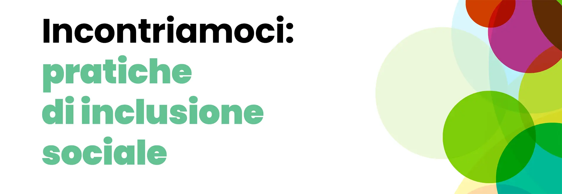 Incontriamoci: pratiche di inclusione sociale